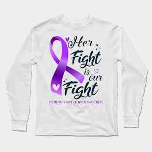 Pulmonary Hypertension Awareness HER FIGHT IS OUR FIGHT Long Sleeve T-Shirt